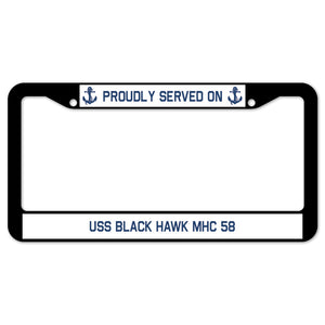 Proudly Served On USS BLACK HAWK MHC 58 License Plate Frame