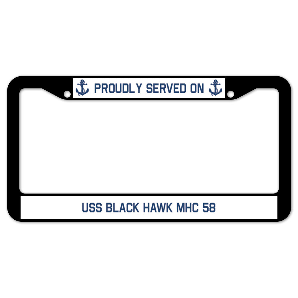 Proudly Served On USS BLACK HAWK MHC 58 License Plate Frame