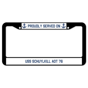 Proudly Served On USS SCHUYLKILL AOT 76 License Plate Frame