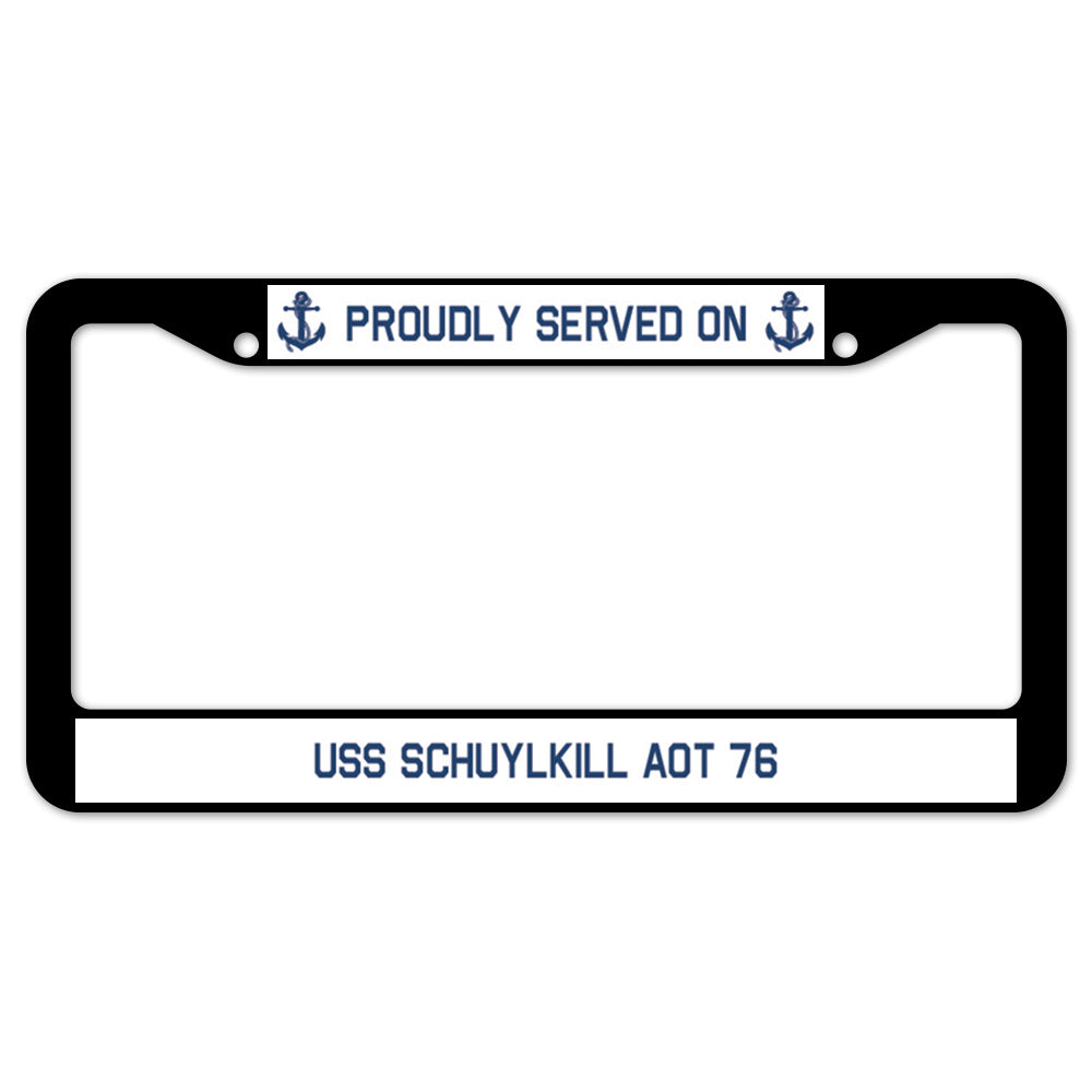 Proudly Served On USS SCHUYLKILL AOT 76 License Plate Frame