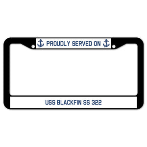 Proudly Served On USS BLACKFIN SS 322 License Plate Frame