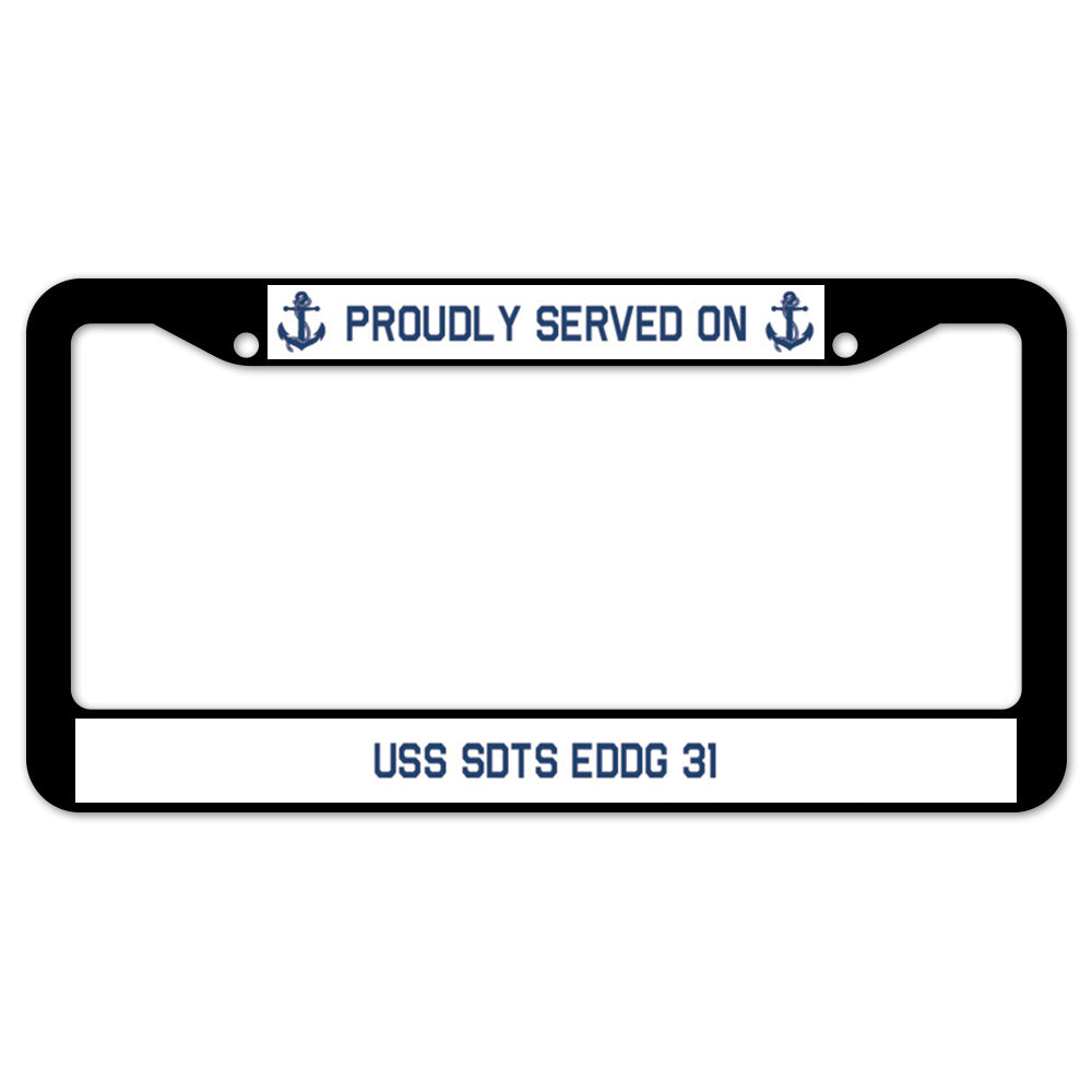 Proudly Served On USS SDTS EDDG 31 License Plate Frame