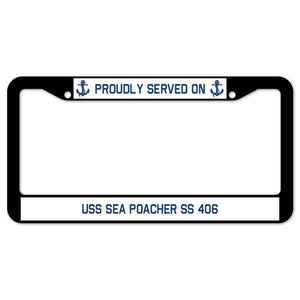 Proudly Served On USS SEA POACHER SS 406 License Plate Frame