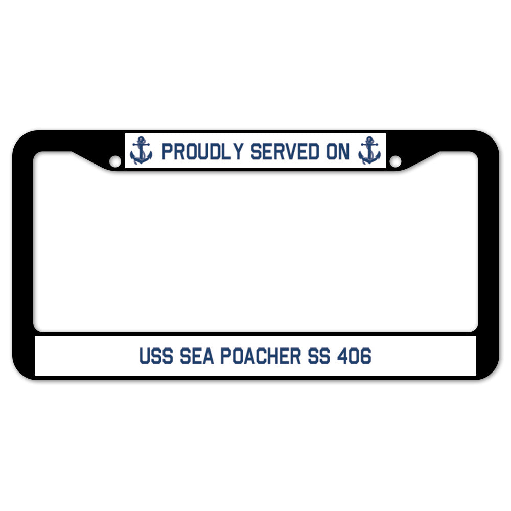 Proudly Served On USS SEA POACHER SS 406 License Plate Frame