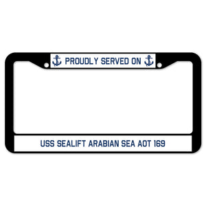 Proudly Served On USS SEALIFT ARABIAN SEA AOT 169 License Plate Frame