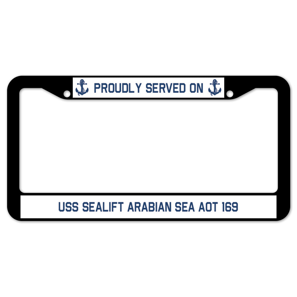 Proudly Served On USS SEALIFT ARABIAN SEA AOT 169 License Plate Frame