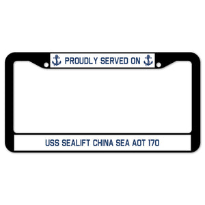 Proudly Served On USS SEALIFT CHINA SEA AOT 170 License Plate Frame