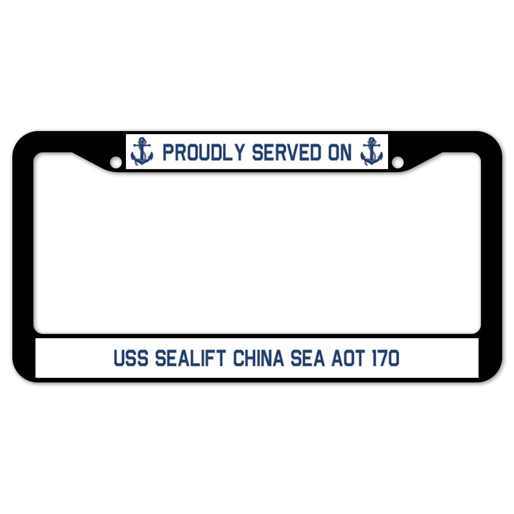 Proudly Served On USS SEALIFT CHINA SEA AOT 170 License Plate Frame