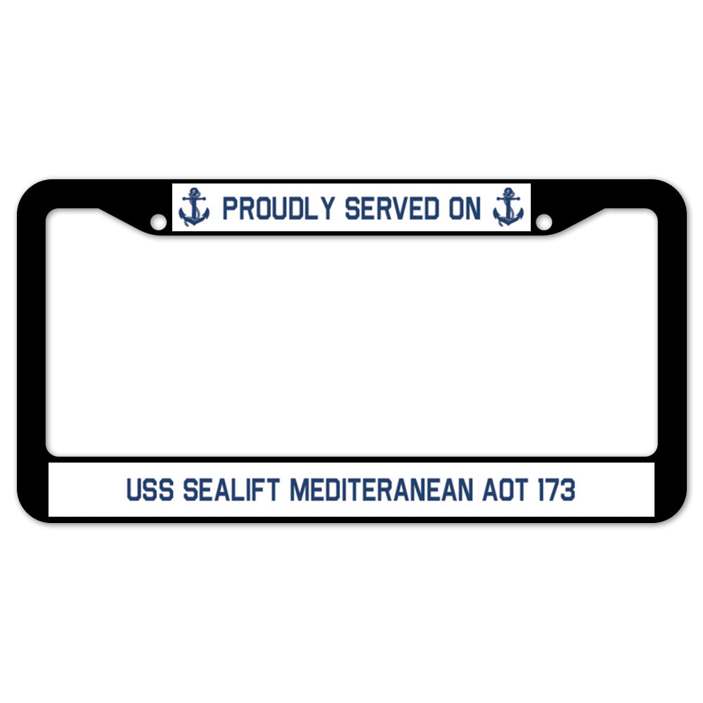 Proudly Served On USS SEALIFT MEDITERANEAN AOT 173 License Plate Frame