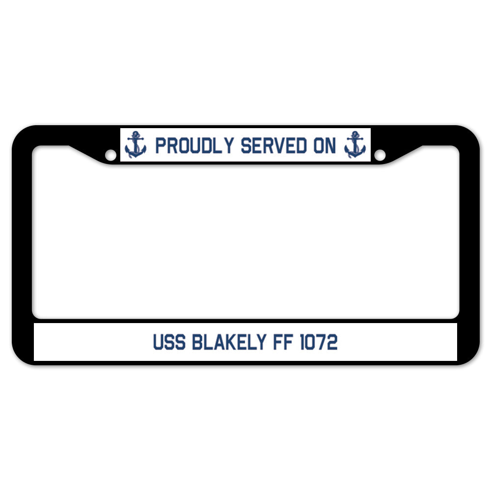 Proudly Served On USS BLAKELY FF 1072 License Plate Frame