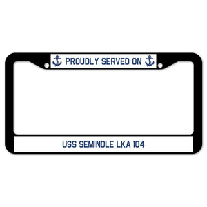 Proudly Served On USS SEMINOLE LKA 104 License Plate Frame