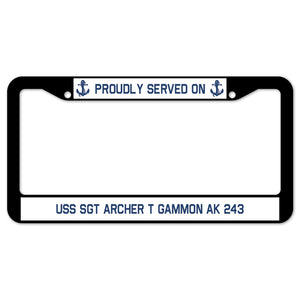 Proudly Served On USS SGT ARCHER T GAMMON AK 243 License Plate Frame