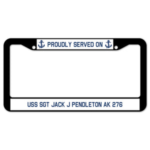 Proudly Served On USS SGT JACK J PENDLETON AK 276 License Plate Frame