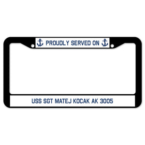 Proudly Served On USS SGT MATEJ KOCAK AK 3005 License Plate Frame