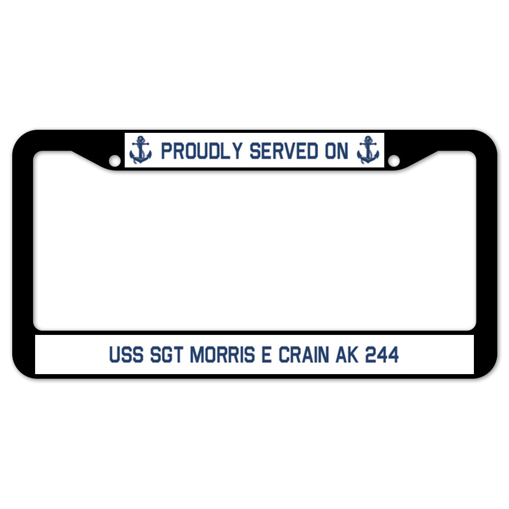 Proudly Served On USS SGT MORRIS E CRAIN AK 244 License Plate Frame