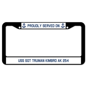 Proudly Served On USS SGT TRUMAN KIMBRO AK 254 License Plate Frame