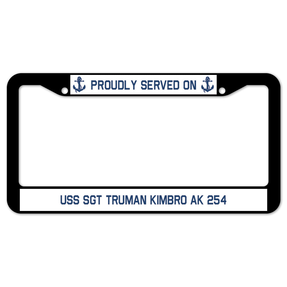 Proudly Served On USS SGT TRUMAN KIMBRO AK 254 License Plate Frame