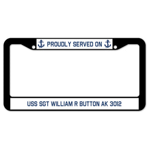 Proudly Served On USS SGT WILLIAM R BUTTON AK 3012 License Plate Frame