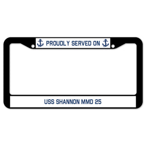 Proudly Served On USS SHANNON MMD 25 License Plate Frame