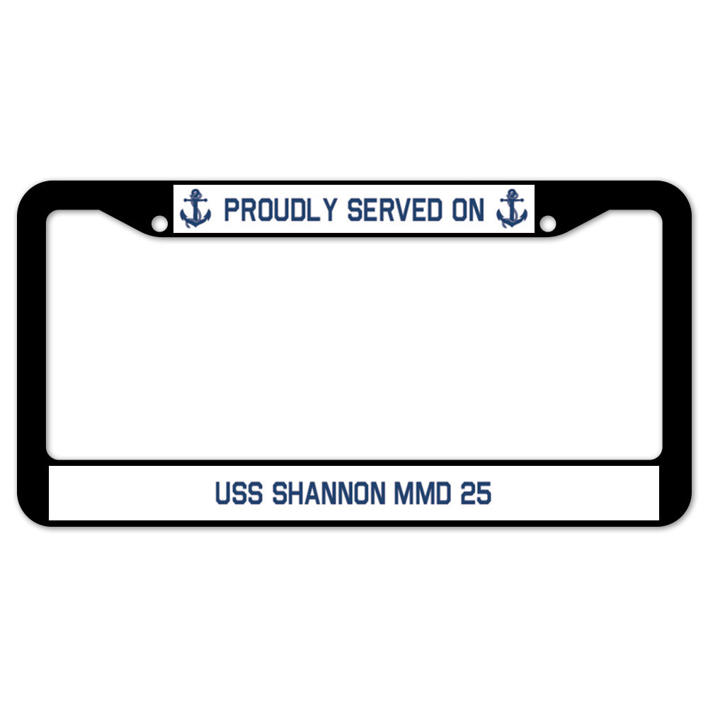 Proudly Served On USS SHANNON MMD 25 License Plate Frame