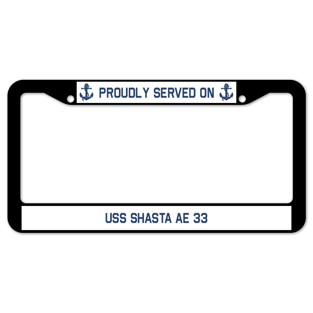 Proudly Served On USS SHASTA AE 33 License Plate Frame