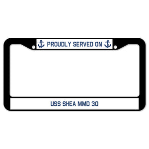 Proudly Served On USS SHEA MMD 30 License Plate Frame