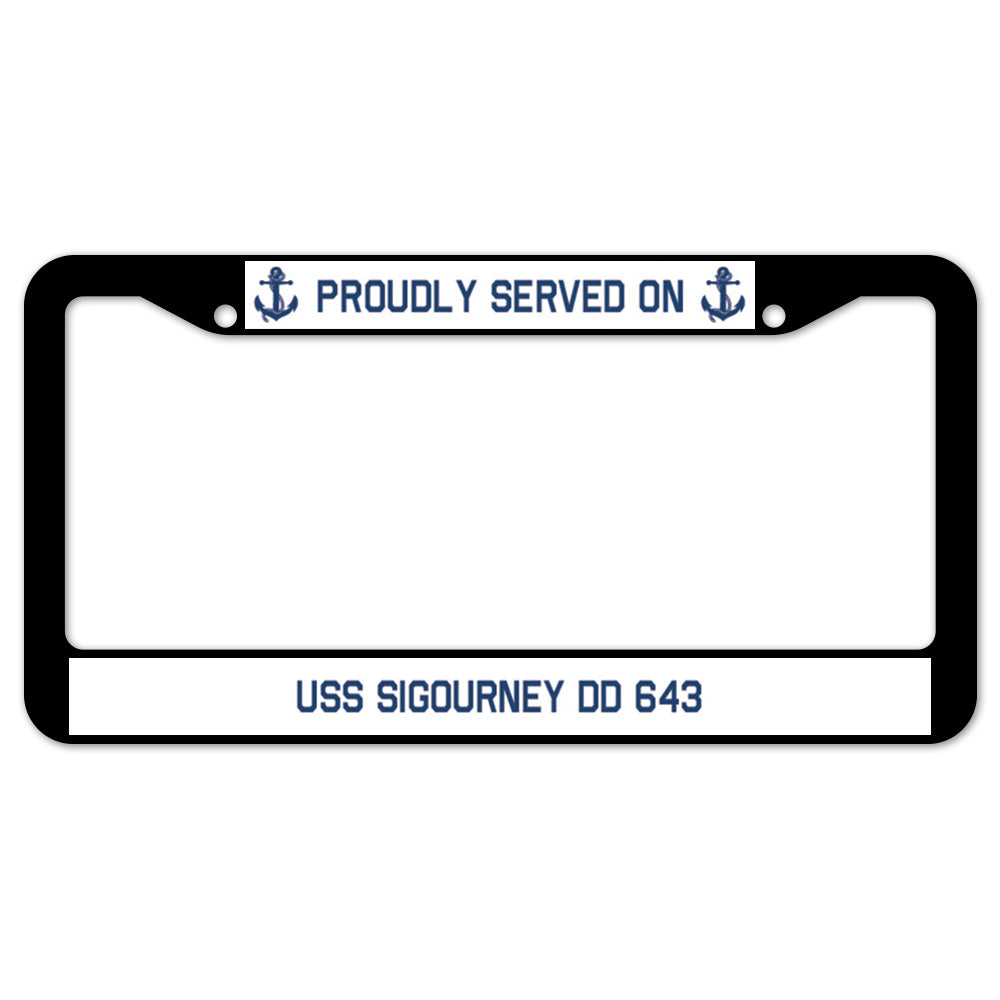 Proudly Served On USS SIGOURNEY DD 643 License Plate Frame