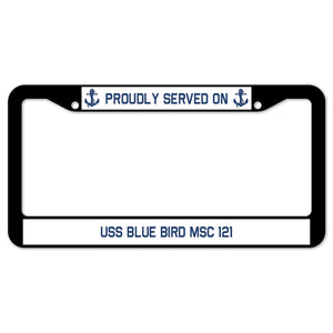 Proudly Served On USS BLUE BIRD MSC 121 License Plate Frame