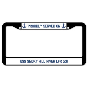 Proudly Served On USS SMOKY HILL RIVER LFR 531 License Plate Frame