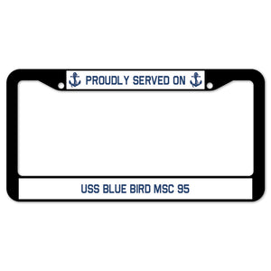 Proudly Served On USS BLUE BIRD MSC 95 License Plate Frame