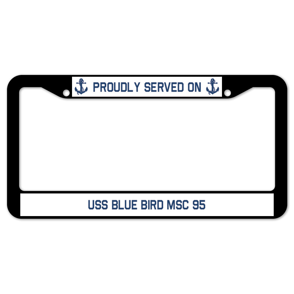 Proudly Served On USS BLUE BIRD MSC 95 License Plate Frame