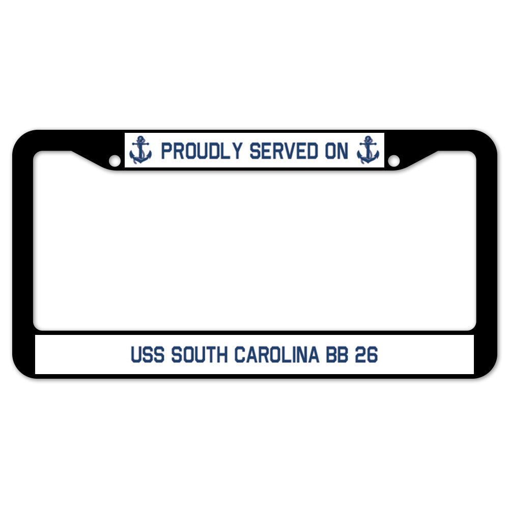 Proudly Served On USS SOUTH CAROLINA BB 26 License Plate Frame