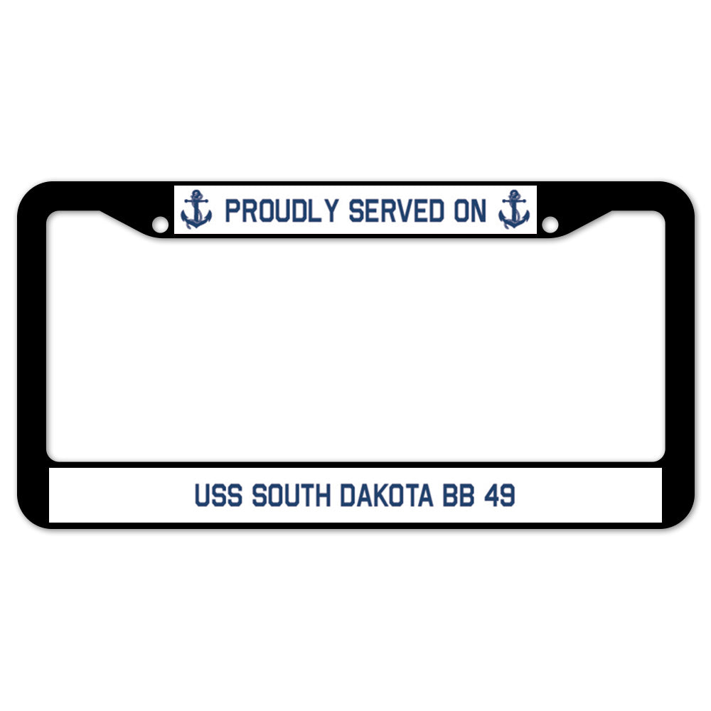 Proudly Served On USS SOUTH DAKOTA BB 49 License Plate Frame