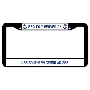 Proudly Served On USS SOUTHERN CROSS AK 285 License Plate Frame