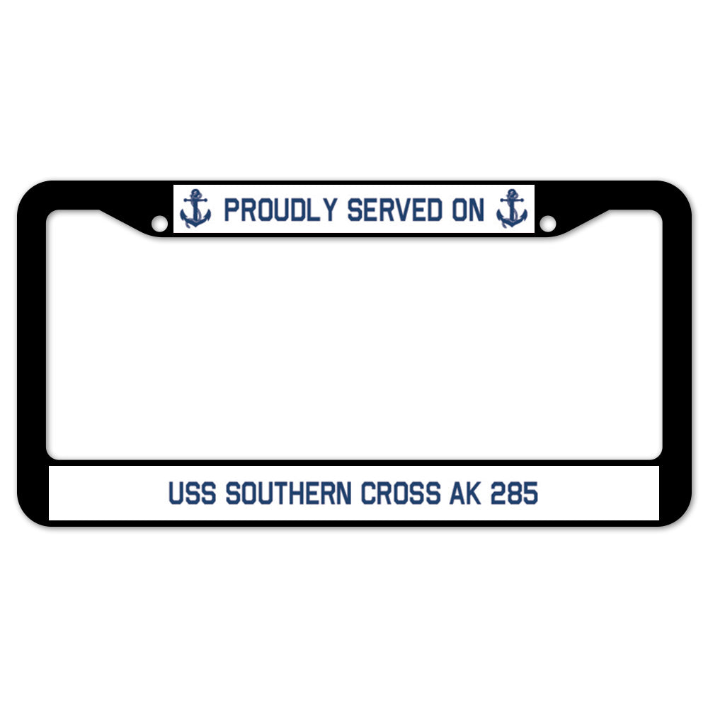 Proudly Served On USS SOUTHERN CROSS AK 285 License Plate Frame