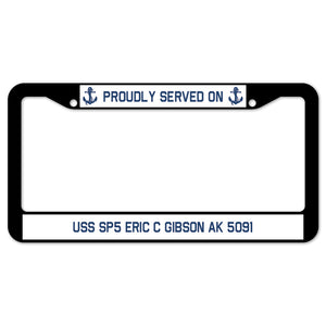 Proudly Served On USS SP5 ERIC C GIBSON AK 5091 License Plate Frame