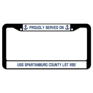 Proudly Served On USS SPARTANBURG COUNTY LST 1192 License Plate Frame