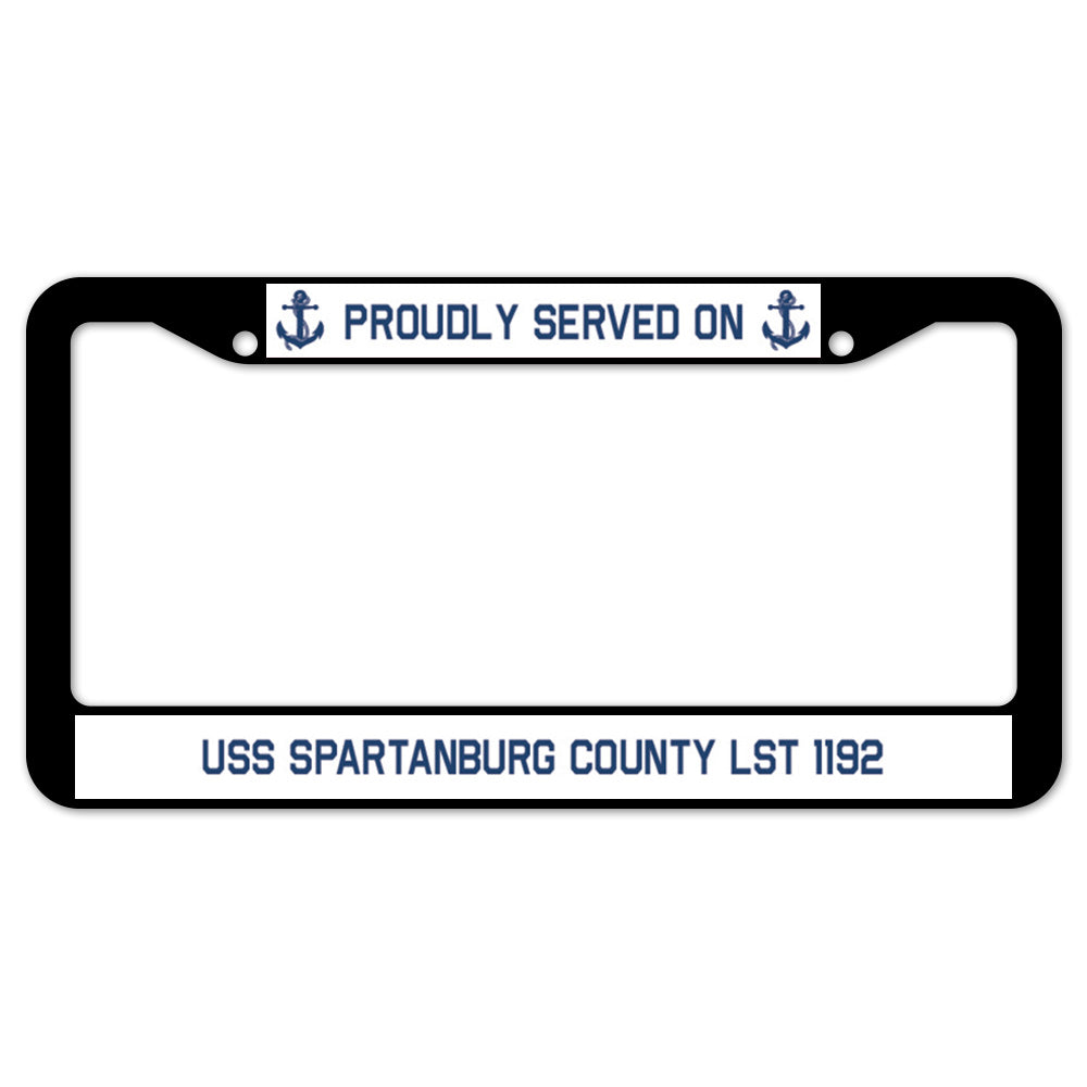 Proudly Served On USS SPARTANBURG COUNTY LST 1192 License Plate Frame