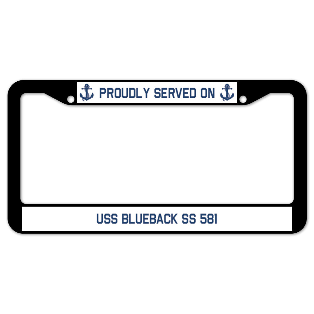 Proudly Served On USS BLUEBACK SS 581 License Plate Frame