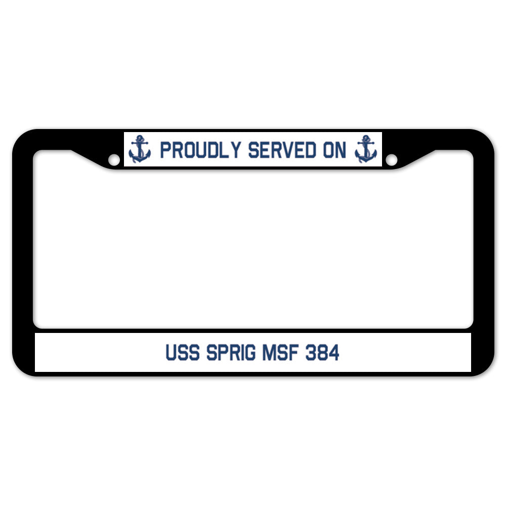 Proudly Served On USS SPRIG MSF 384 License Plate Frame