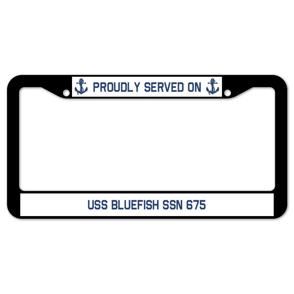 Proudly Served On USS BLUEFISH SSN 675 License Plate Frame