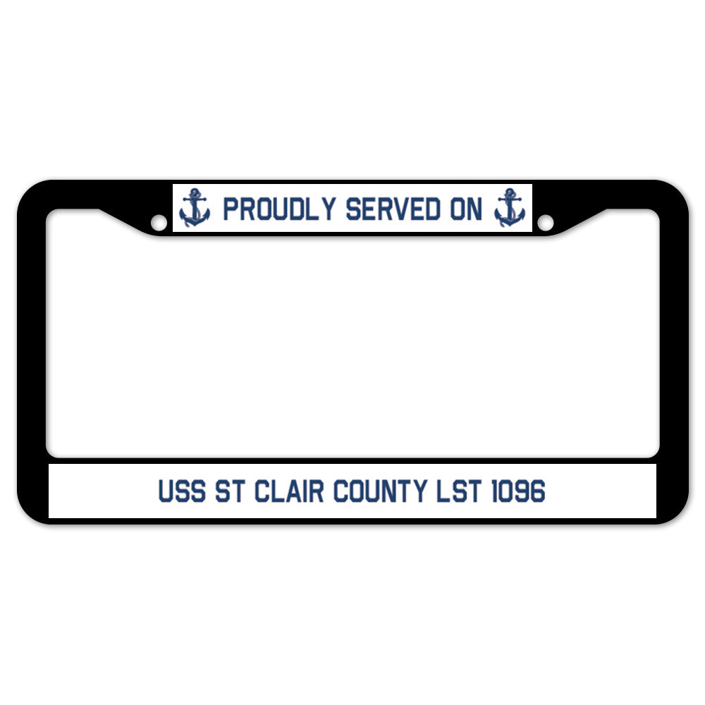 Proudly Served On USS ST CLAIR COUNTY LST 1096 License Plate Frame