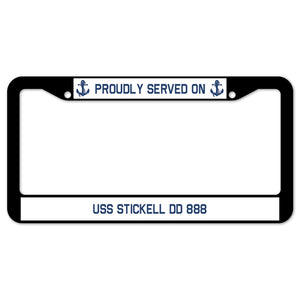 Proudly Served On USS STICKELL DD 888 License Plate Frame