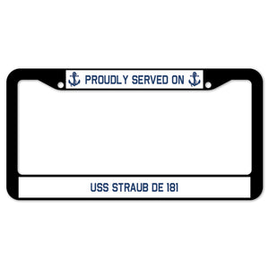 Proudly Served On USS STRAUB DE 181 License Plate Frame