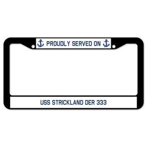 Proudly Served On USS STRICKLAND DER 333 License Plate Frame