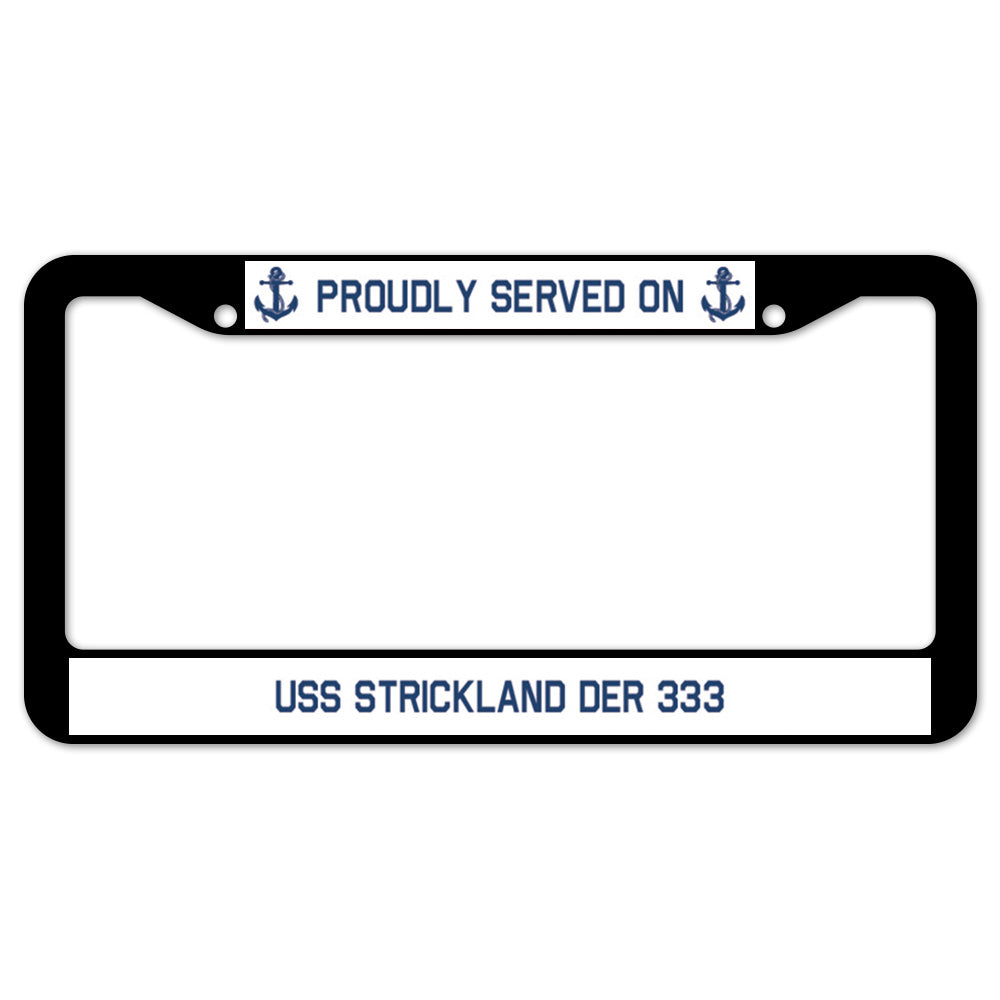 Proudly Served On USS STRICKLAND DER 333 License Plate Frame