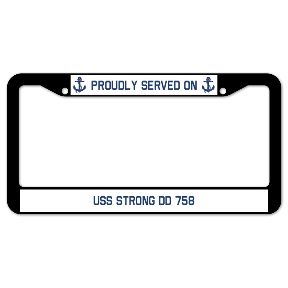 Proudly Served On USS STRONG DD 758 License Plate Frame