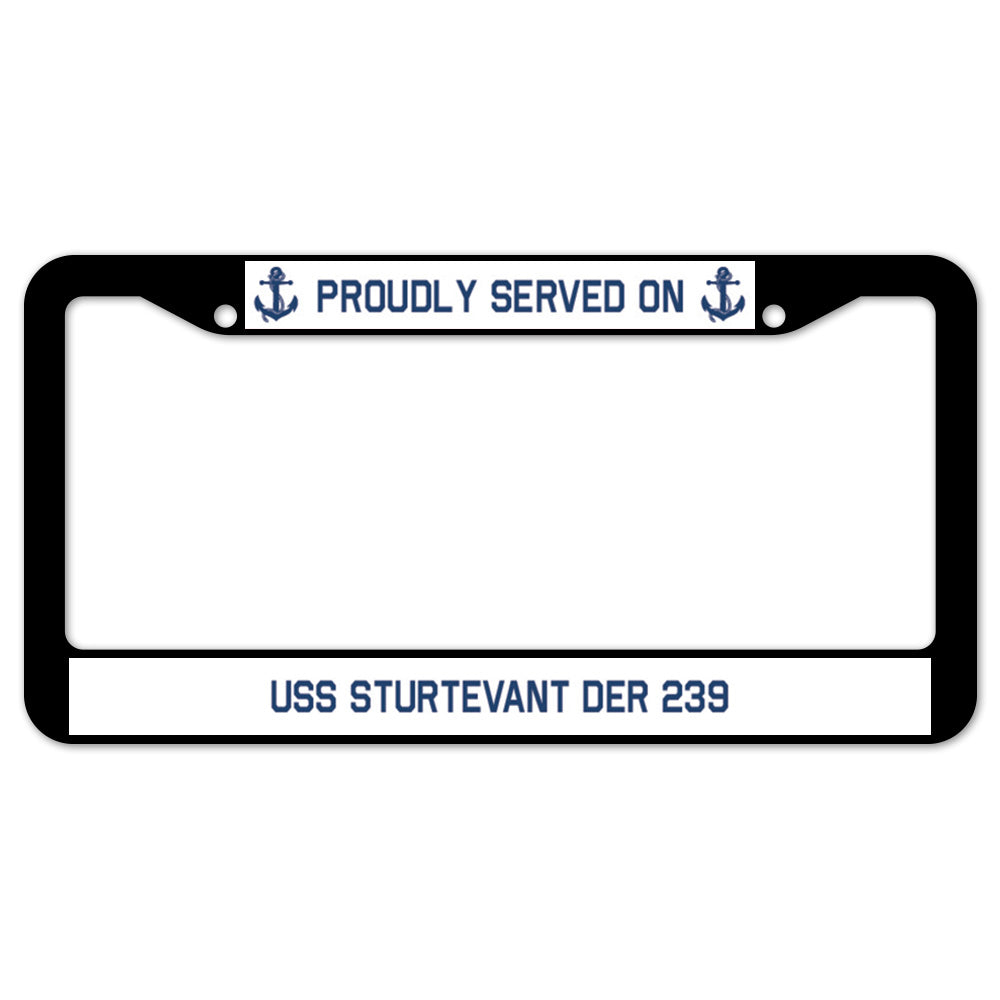 Proudly Served On USS STURTEVANT DER 239 License Plate Frame