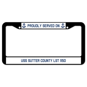 Proudly Served On USS SUTTER COUNTY LST 1150 License Plate Frame