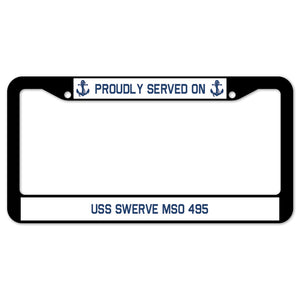 Proudly Served On USS SWERVE MSO 495 License Plate Frame